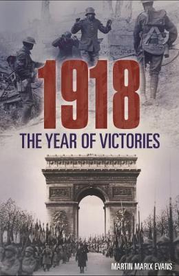 1918 the Year of Victories - Martin Matrix Evans