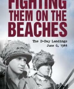Fighting Them on the Beaches: the D-Day Landings - Nigel Cawthorne