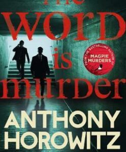 The Word Is Murder: The bestselling mystery from the author of Magpie Murders - you've never read a crime novel quite like this - Anthony Horowitz