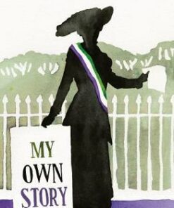 My Own Story: Inspiration for the major motion picture Suffragette - Emmeline Pankhurst