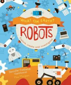 What on Earth: Robots - Jenny Fretland Vanvoorst
