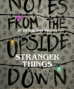 Notes From the Upside Down - Inside the World of Stranger Things: An Unofficial Handbook to the Hit TV Series - Guy Adams