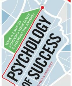 Psychology of Success: Your A-Z Map to Achieving Your Goals and Enjoying the Journey - Alison Price