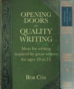 Opening Doors to Quality Writing: Ideas for writing inspired by great writers for ages 10 to 13 - Bob Cox