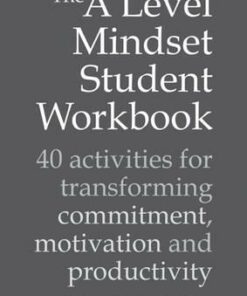 A Level Mindset Student Workbook: 40 Activities for Transforming Commitment