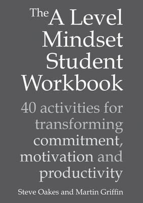 A Level Mindset Student Workbook: 40 Activities for Transforming Commitment
