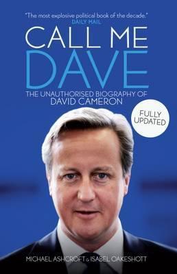Call Me Dave: The Unauthorised Biography of David Cameron - Isabel Oakeshott