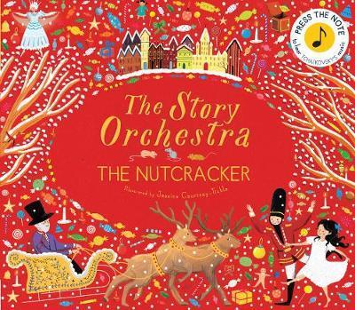 The Story Orchestra: The Nutcracker: Press the Note to Hear Tchaikovsky's Music - Jessica Courtney-Tickle