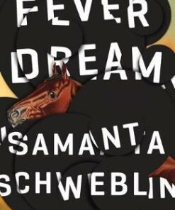 Fever Dream: SHORTLISTED FOR THE MAN BOOKER INTERNATIONAL PRIZE 2017 - Samanta Schweblin