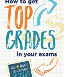 How to Get Top Grades in Your Exams: Tips and Advice for Achieving Success - Ross Dickinson