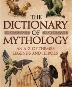 The Dictionary of Mythology: An A-Z of Themes