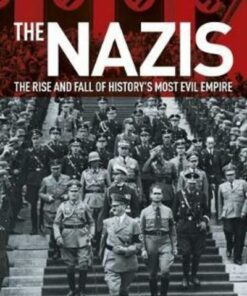 The Nazis: The Rise and Fall of History's Most Evil Empire - Paul Roland