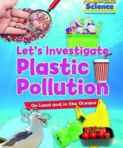 Plastic Pollution on Land and in the Oceans: Let's Investigate - Ruth Owen