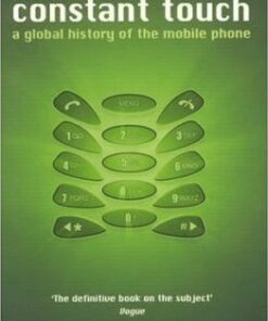 Constant Touch: A Global History of the Mobile Phone - Jon Agar