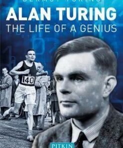 Alan Turing: The Life of a Genius - Dermot Turing