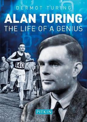 Alan Turing: The Life of a Genius - Dermot Turing
