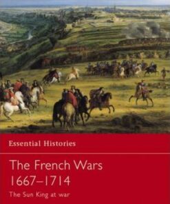 The French Wars 1667-1714: The Sun King at War - John A. Lynn