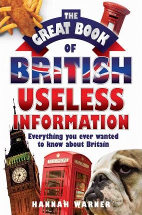 The Great Book of British Useless Information - Hannah Warner
