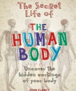 The Secret Life of the Human Body - John Clancy