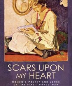 Scars Upon My Heart: Women's Poetry and Verse of the First World War - Catherine Reilly