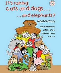 It's Raining Cats and Dogs... And Elephants?: Noah's Story - Ten Sessions for After-school Clubs or Junior Church - Philip Chapman