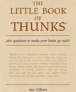 The Little Book of Thunks: 260 Questions to Make Your Brain Go Ouch! - Ian Gilbert