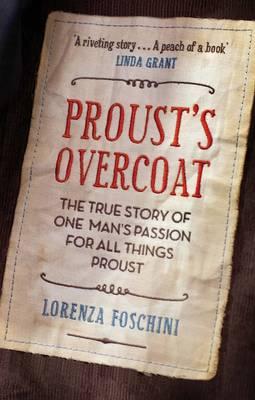 Proust'S Overcoat: The True Story of One Man's Passion for All Things Proust - Lorenza Foschini