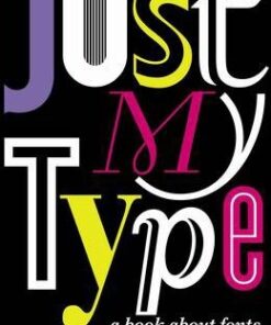 Just My Type: A Book About Fonts - Simon Garfield