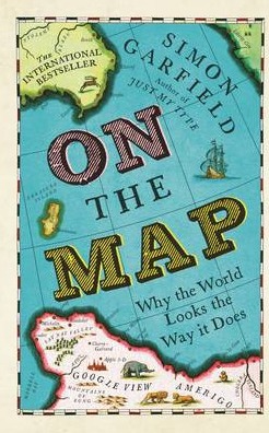 On The Map: Why the world looks the way it does - Simon Garfield