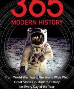 365 - Modern History: From World War Two to the World Wide Web: Great Stories from Modern History for Every Day of the Year - Gerard Cheshire
