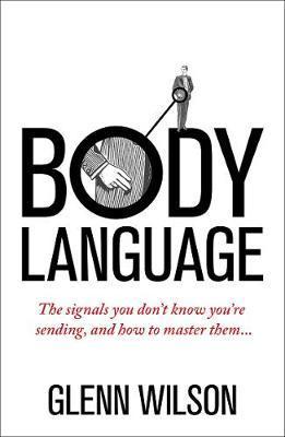 Body Language: The Signals You Don't Know You're Sending