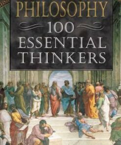 Philisophy: 100 Essential Thinkers - Philip Stokes