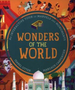 Wonders of the World: An Interactive Tour of Marvels and Monuments - Isabel Otter