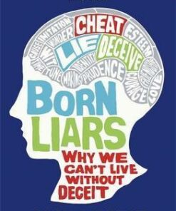 Born Liars: Why We Can't Live Without Deceit - Ian Leslie
