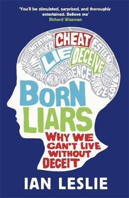 Born Liars: Why We Can't Live Without Deceit - Ian Leslie