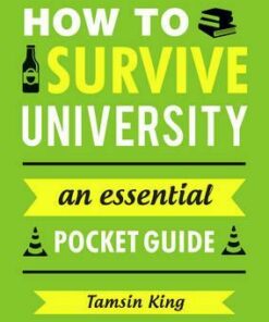 How to Survive University: An Essential Pocket Guide - Tamsin King