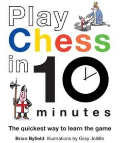 Play Chess in 10 Minutes - Brian Byfield