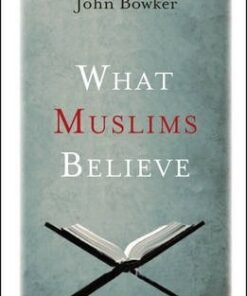 What Muslims Believe - John Bowker