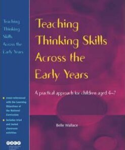 Teaching Thinking Skills Across the Early Years: A Practical Approach for Children Aged 4 - 7 - Belle Wallace