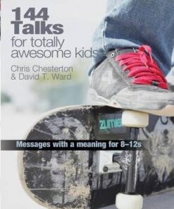 144 Talks for Totally Awesome Kids: Presentations with a Purpose for 8-12 Year Olds - Chris Chesterton