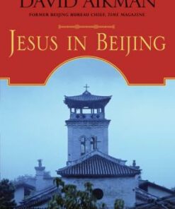 Jesus in Beijing: How Christianity is Transforming China and Changing the Global Balance o - David Aikman