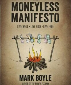The Moneyless Manifesto: Live Well