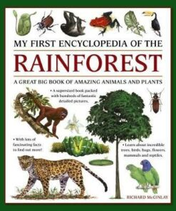 My First Encyclopedia of the Rainforest: A Great Big Book of Amazing Animals and Plants - Richard McGinlay