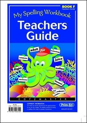 My Spelling Workbook: Bk. F: Teachers Guide 1 My Spelling Workbook: Bk. F: Teachers Guide - Prim-Ed Publishing