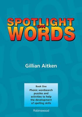 Spotlight on Words Book 1: Phonic Wordsearch Puzzles and Activities to Help the Development of Spelling Skills - Gillian Aitken