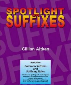 Spotlight on Suffixes Book 1: Common Suffixes and Suffixing Rules - Gillian Aitken
