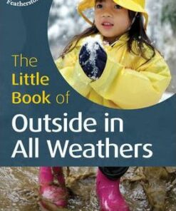 The Little Book of Outside in All Weathers: Little Books with Big Ideas - Sally Featherstone