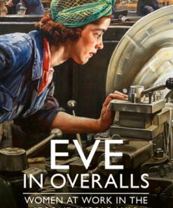 Eve in Overalls: Women at Work in the Second World War - Arthur Wauters