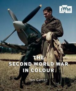 The Second World War in Colour - Ian Carter