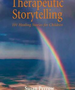 Therapeutic Storytelling: 101 Healing Stories for Children - Susan Perrow